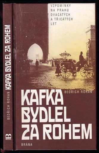 Kafka bydlel za rohem : vzpomínky na Prahu dvacátých a třicátých let (Bedřich Rohan, 1997)