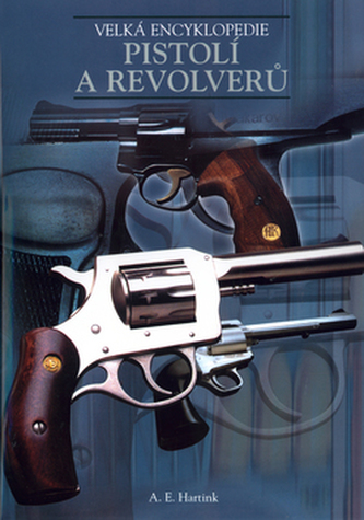 Velká encyklopedie pistolí a revolverů (A. E Hartink, 2003)