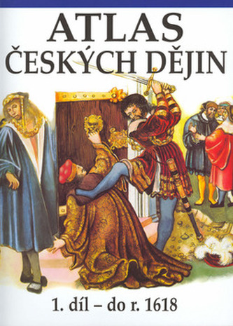 Atlas českých dějin - 1.díl do r. 1618