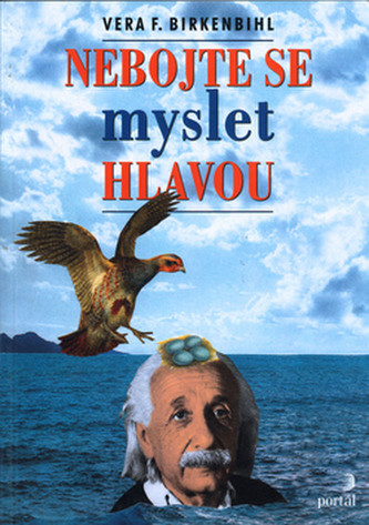 Nebojte se myslet hlavou (Vera F Birkenbihl, 2002)