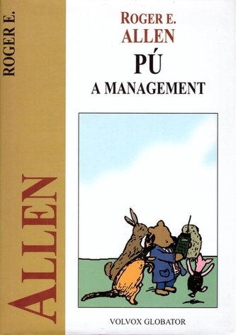 Pú a management : neobyčejně důležitý Medvěd a jeho přátelé jsou zasvěceni do neobyčejně důležité problematiky (Roger E Allen, 1