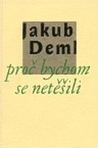 Proč bychom se netěšili (Jakub Deml, 1998)