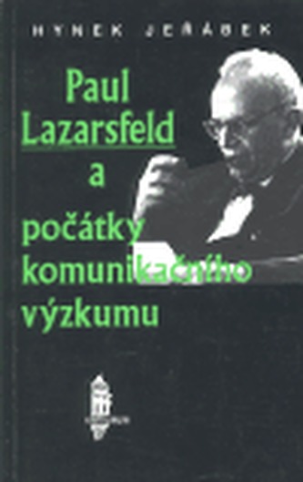 Paul Lazarsfeld a počátky komunikačního výzkumu Paul Lazarsfeld a počátky komunikačního výzkumu