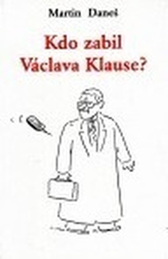 Kdo zabil Václava Klause? Kdo zabil Václava Klause?