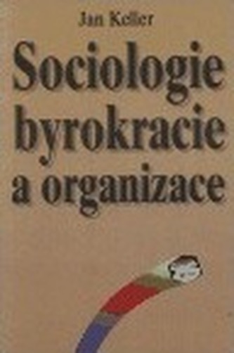 Sociologie byrokracie a organizace (Jan Keller, 2001)