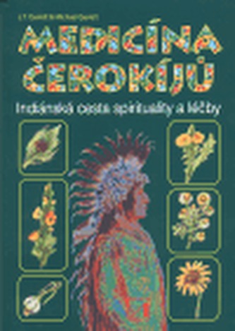 Medicína Čerokíjů : cesta opravdových vztahů (J. T Garrett, 1997)