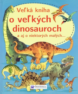 Veľká kniha o veľkých dinosauroch Veľká kniha o veľkých dinosauroch