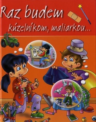 Raz budem kúzelníkom, maliarkou... Raz budem kúzelníkom, maliarkou...