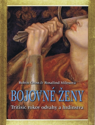Bojovné ženy : tritisíc rokov odvahy a hrdinstva (Robin Cross, 2011)