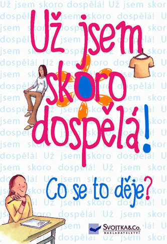 Už jsem skoro dospělá! Co se to děje?