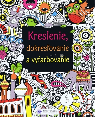 Kreslenie, dokresžovanie a vyfarbovanie Kreslenie, dokresžovanie a vyfarbovanie
