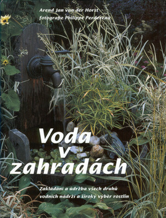 Voda v zahradách : založení a údržba všech druhů vodních nádrží a široký výběr rostlin (Arend Jan van der Horst, 1996)