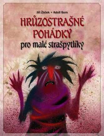 Hrůzostrašné pohádky pro malé strašpytlíky : pohádky ze všech koutů Evropy (Adolf Born, 2011) Hrůzostrašné pohádky pro malé strašpytlíky : pohádky ze všech koutů Evropy (Adolf Born, 2011)