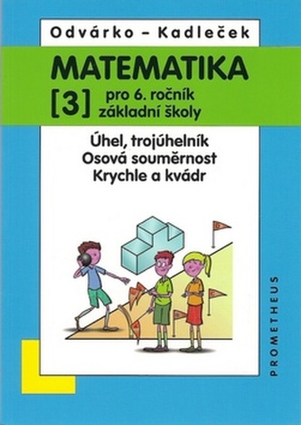Matematika pro 6. roč. ZŠ - 3.díl (Úhel, trojúhleník; osová souměrnost; krychle a kvádr)