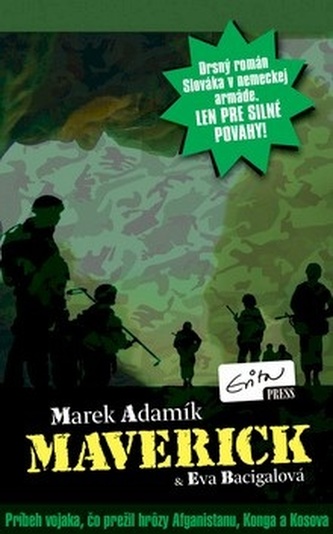 Maverick - PODPIS AUTORA : [príbeh vojaka, čo prežil hrôzy Afganistanu, Konga a Kosova: drsný román Slováka v nemeckej armáde: l