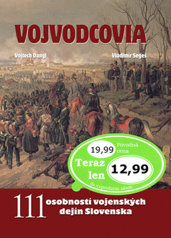Vojvodcovia : 111 osobností vojenských dejín Slovenska (Vojtech Dangl, 2012)