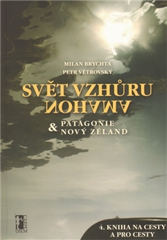 Svět vzhůru nohama : Patagonie & Nový Zéland (Milan Brychta, 2011)