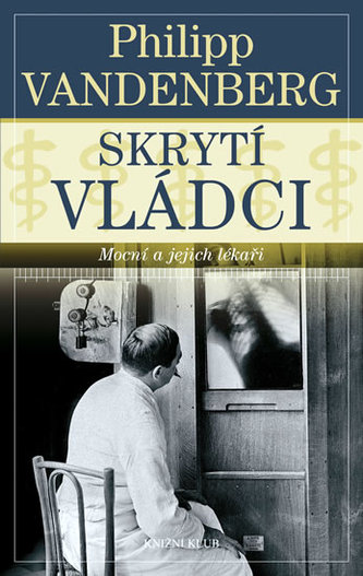 Skrytí vládci - Mocní a jejich lékaři Skrytí vládci - Mocní a jejich lékaři