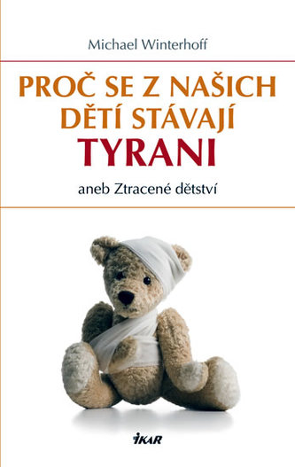 Proč se z našich dětí stávají tyrani aneb Ztracené dětství