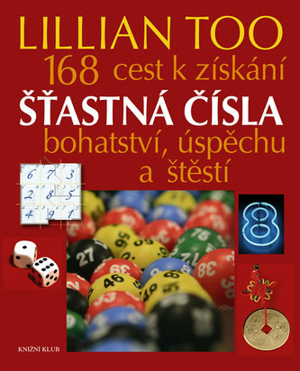 Šťastná čísla : 168 cest k získání bohatství, úspěchu a štěstí (Lillian Too, 2011)