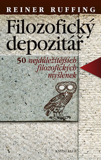 Filozofický depozitář : 50 nejdůležitějších filozofických myšlenek (Reiner Ruffing, 2012)