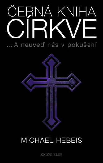 Černá kniha církve : --a neuveď nás v pokušení (Michael Hebeis, 2012)