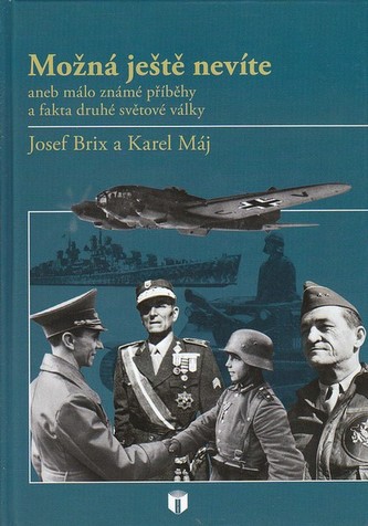 Možná ještě nevíte aneb Málo známé příběhy a fakta druhé světové války