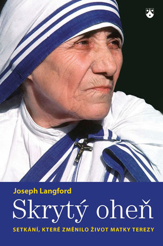 Skrytý oheň : setkání, které změnilo život Matky Terezy (Joseph Langford, 2011)