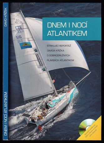 Dnem i nocí Atlantikem : strhující reportáž Davida Křížka o dobrodružných plavbách Atlantikem (David Křížek, 2008)