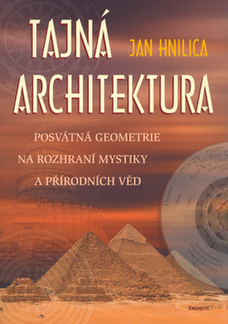 Tajná architektura : posvátná geometrie na rozhraní mystiky a přírodních věd (Jan Hnilica, 2004)