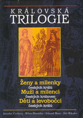 Královská trilogie : Ženy a milenky českých králů (Milan Hlavačka, 2002)