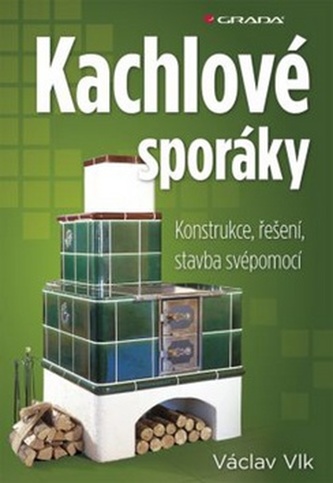 Kachlové sporáky - Konstrukce, řešení, stavba svépomocí