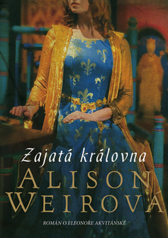 Zajatá královna : román o Eleonoře Akvitánské (Alison Weir, 2012)
