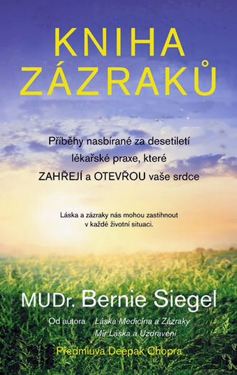 Kniha zázraků : příběhy nasbírané za desetiletí lékařské praxe, které zahřejí a otevřou vaše srdce (Bernie S Siegel, 2012)