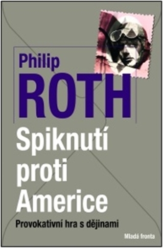 Spiknutí proti Americe : [provokativní hra s dějinami] (Philip Roth, 2012)