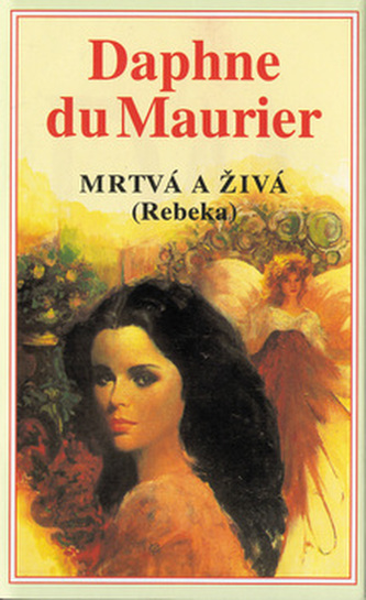 Mrtvá a živá : (Rebeka) (Daphne Du Maurier, 1994)