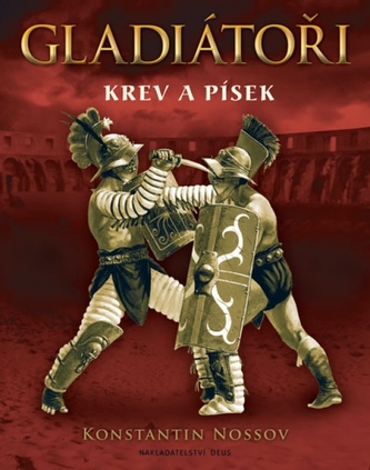 Gladiátoři : krev a písek (Konstantin Nossov, 2012)