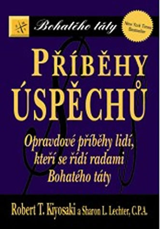 Příběhy úspěchů : opravdové příběhy lidí, kteří se řídí radami Bohatého táty (Robert T Kiyosaki, 2012)