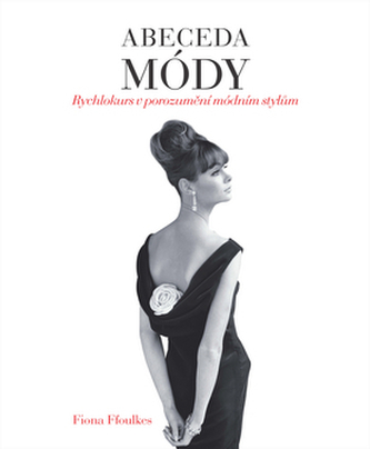 Abeceda módy : rychlokurs v porozumění módním stylům (Fiona Ffoulkes, 2012)