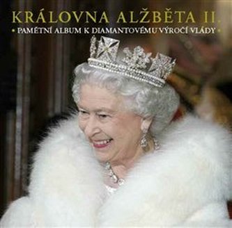 Královna Alžběta II : pamětní album k diamantovému výročí vlády (Jane Roberts, 2012)