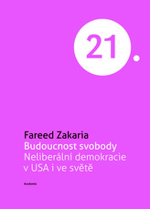 Budoucnost svobody Neliberální demokracie v USA i ve světě (Edice 21. století)