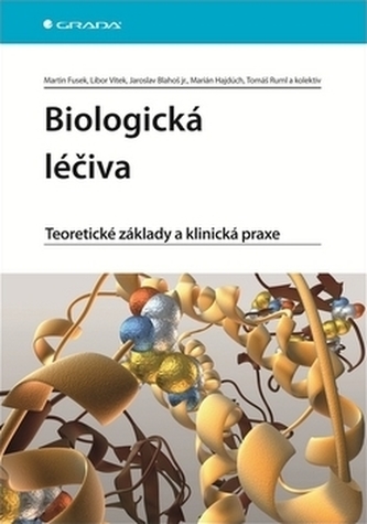 Biologická léčiva : teoretické základy a klinická praxe (Martin Fusek, 2012)