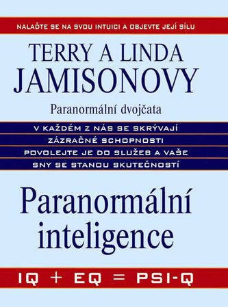 Paranormální inteligence : IQ + EQ = PSI-Q : nalaďte se na svou intuici a objevte její sílu (Terry Jamison, 2012)