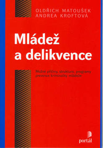 Mládež a delikvence : možné příčiny, struktura, programy prevence kriminality mládeže (Oldřich Matoušek, 2003)