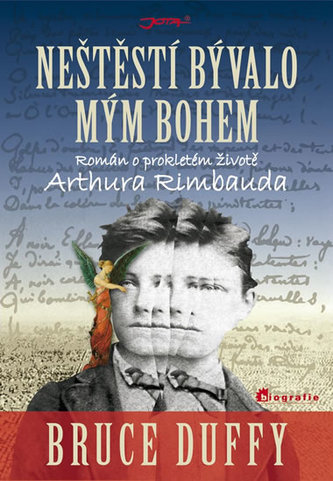 Neštěstí bývalo mým bohem - Román o prokletém životě Arthura Rimbauda Neštěstí bývalo mým bohem - Román o prokletém životě Arthura Rimbauda