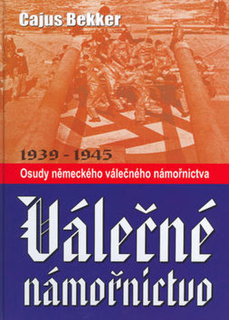 Válečné námořnictvo : osudy německého válečného námořnictva 1939-1945 (Cajus Bekker, 2003)