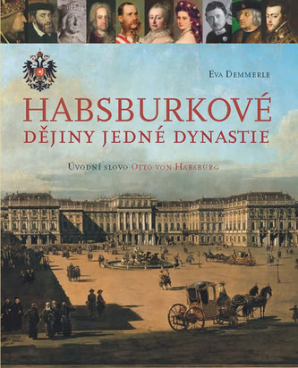 Habsburkové - Dějiny jedné dynastie Habsburkové - Dějiny jedné dynastie