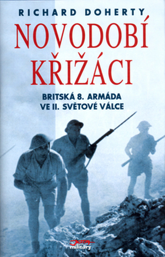 Novodobí křižáci : britská 8. armáda ve druhé světové válce (Richard Doherty, 2004)