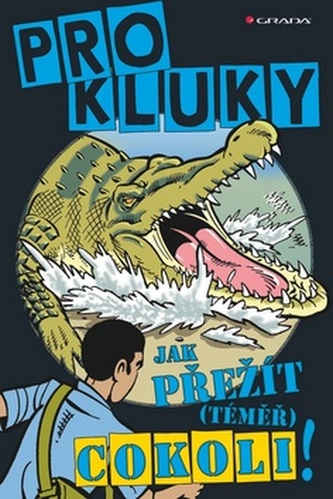 Pro kluky! - Jak přežít (téměř) cokoli!