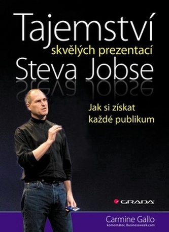 Tajemství skvělých prezentací Steva Jobse : jak si získat každé publikum (Carmine Gallo, 2012)